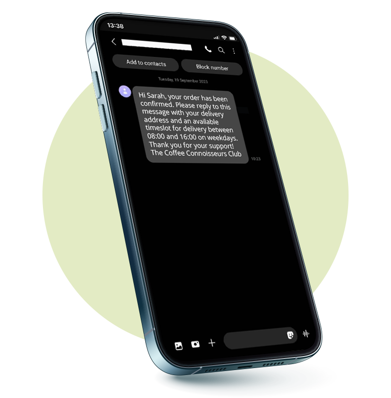 A 3D smartphone displaying an example of a bulk SMS text that says, “Hi Sarah, your order has been confirmed. Please reply to this message with your delivery address and an available time slot for delivery between 08:00 and 16:00 on weekdays. Thank you for your support! The Coffee Connoisseurs Club.